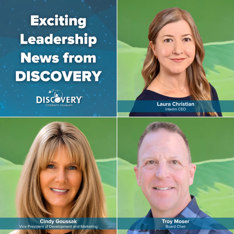 NEW LEADERSHIP NEWS Graphic announcing new leadership at DISCOVERY Children's Museum, featuring headshots of Interim CEO Laura Christian, Vice President of Development and Marketing Cindy Goussak, and Board Chair Troy Moser.